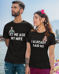 Let Me Ask My Wife, I Already Said No – Funny Couple T-shirt Black