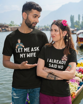 Let Me Ask My Wife, I Already Said No – Funny Couple T-shirt Black