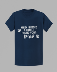 When I Needed A Hand, I Found Your Paw T-shirt