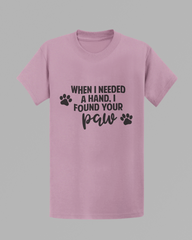 When I Needed A Hand, I Found Your Paw T-shirt