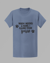 When I Needed A Hand, I Found Your Paw T-shirt