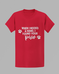 When I Needed A Hand, I Found Your Paw T-shirt