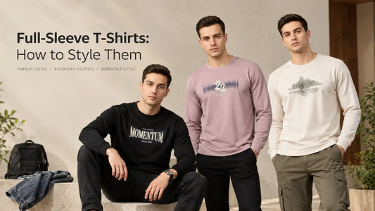 Full-Sleeve T-Shirts: How to Style Them