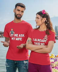 Let Me Ask My Wife, I Already Said No – Funny Couple T-shirt Red