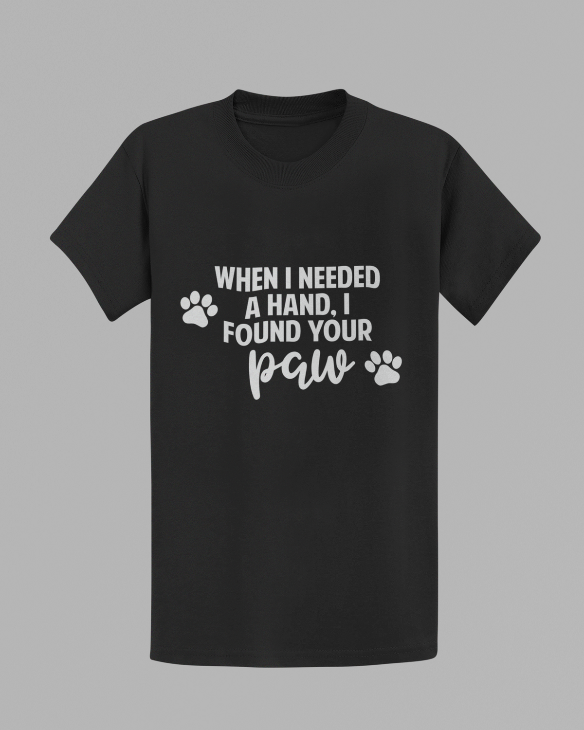 When I Needed A Hand, I Found Your Paw T-shirt
