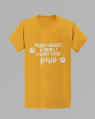 When I Needed A Hand, I Found Your Paw T-shirt