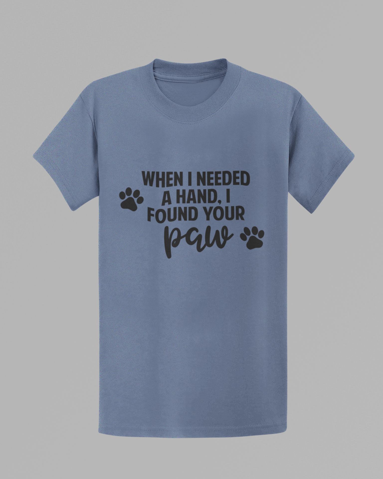 When I Needed A Hand, I Found Your Paw T-shirt