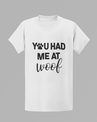 You Had Me at Woof T-shirt